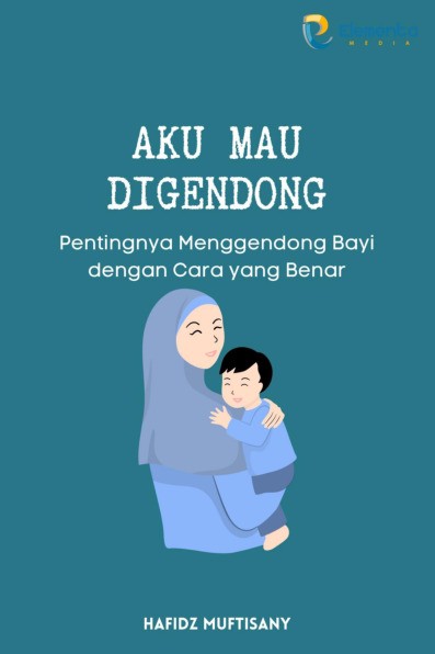 Aku Mau Digendong: Pentingnya Menggendong Bayi dengan Cara yang Benar